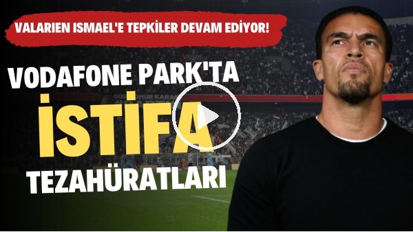 Vodafone Park'ta istifa tezahüratları | Valerien Ismael'e tepkiler devam ediyor