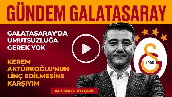 ADS - GS, Mertens, Kerem & Yunus, Icardi Bırakıyor mu?| Ali Naci Küçük | Gündem Galatasaray #23