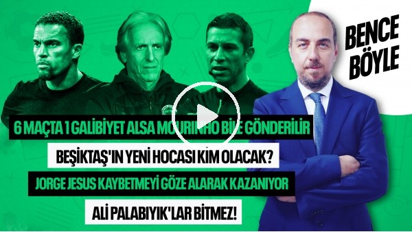 BEŞİKTAŞ'IN YENİ HOCASI KİM ? İSMAEL'IN HATALARI, JORGE JESUS'UN SIRRI, ALİ PALABIYIK | BENCE BÖYLE