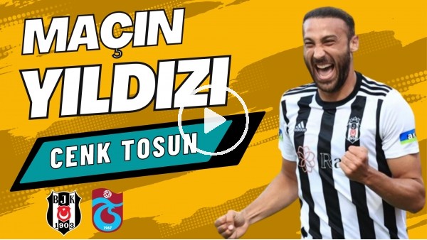 MAÇIN YILDIZI: Cenk Tosun | Beşiktaş 2-2 Trabzonspor | Çiğdem Ceylan, Ali Aydın #11