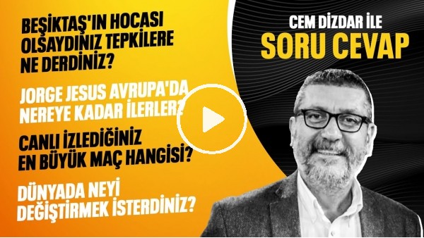 BEŞİKTAŞ'IN HOCASI OLSAYDINIZ NE DERDİNİZ? JORGE JESUS NE YAPAR? | CEM DİZDAR İLE SORU CEVAP #8