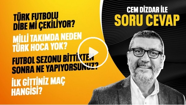 TÜRK FUTBOLU DİBE Mİ ÇEKİLİYOR? İLK GİTTİĞİNİZ MAÇ HANGİSİ? | CEM DİZDAR İLE SORU CEVAP #5