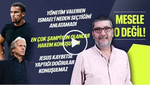 Beşiktaş, Valerien Ismael'i Anlatamadı, Jorge Jesus'un Doğruları, Hakemi Konuşanlar | Mesele O Değil