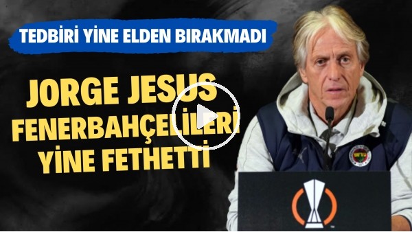 Jorge Jesus, Fenerbahçelileri yine fethetti | Tedbiri yine elden bırakmadı