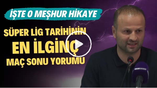 Süper Lig tarihinin en ilginç maç sonu yorumu | İşte o meşhur hikaye