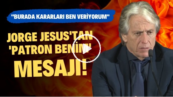 Jorge Jesus'tan 'patron benim' mesajı! "Burada kararları ben veriyorum"