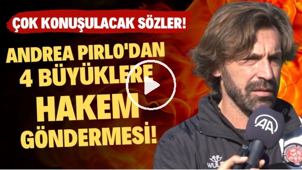 Andrea Pirlo'dan 4 büyüklere hakem göndermesi! Çok konuşulacak sözler...