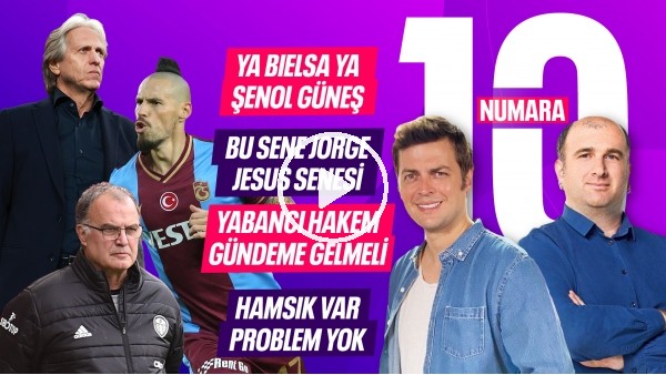 YA BIELSA YA ŞENOL GÜNEŞ, BEŞİKTAŞ'IN YENİ HOCASI KİM?, JORGE JESUS, HAFTANIN TAKIMLARI | 10 NUMARA
