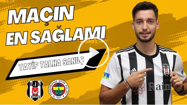 MAÇIN EN SAĞLAMI: Tayyip Talha Sanuç | Beşiktaş 0-0 Fenerbahçe | Çiğdem Ceylan, Senad Ok #5