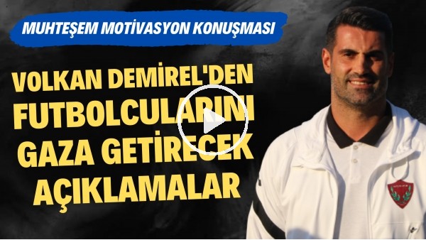 'Volkan Demirel'den futbolcularını gaza getirecek sözler | Muhteşem motivasyon konuşması