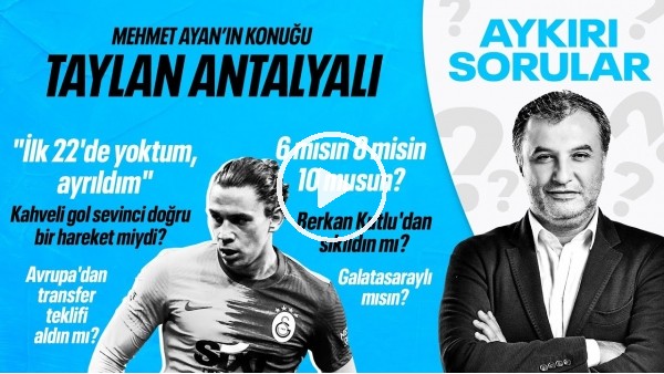 TAYLAN ANTALYALI | OKAN BURUK'UN LİSTESİNDE İLK 22'DE YOKTUM, AYRILDIM | AYKIRI SORULAR