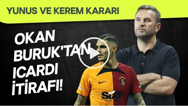 '"ICARDI'NİN SORUNU YOK" | Galatasaray'da Okan Buruk'un Açıklamaları | Kerem ve Yunus