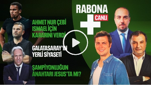 Ahmet Nur Çebi'nin Ismael Kararı, Galatasaray'ın Yerli Siyaseti, Jesus'un Oyun Sırrı | Rabona +