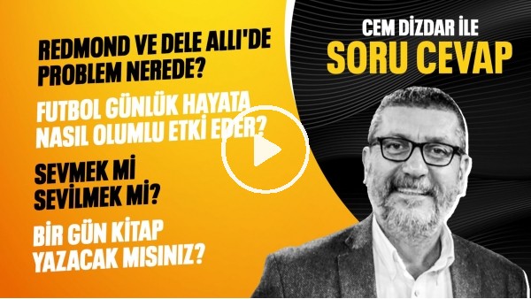REDMOND VE DELE ALLI NASIL İYİ OYNAYABİLİR? SEVMEK Mİ SEVİLMEK Mİ? | CEM DİZDAR İLE SORU CEVAP #6