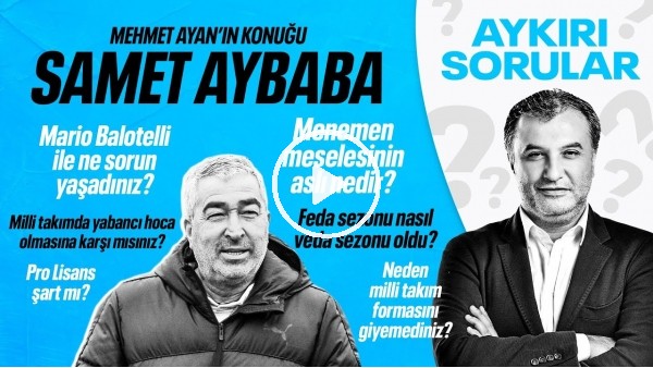 SAMET AYBABA | FEDA, ANTRENÖRLÜKTE LİYAKAT, 8+3, TESİS KAZANDIRMAK, BALOTELLİ, MENEMEN