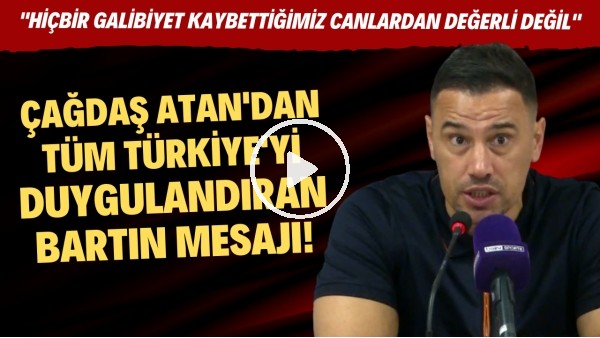 Çağdaş Atan'dan tüm Türkiye'yi duygulandıran Bartan mesajı!