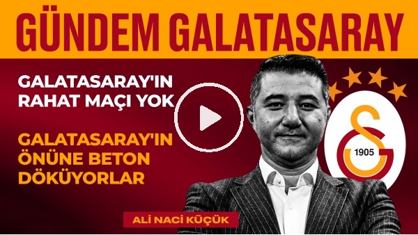 GS 2-2 Alanya, Ali Palabıyık, Dursun Özbek, Erden Timur | Ali Naci Küçük | Gündem Galatasaray #26