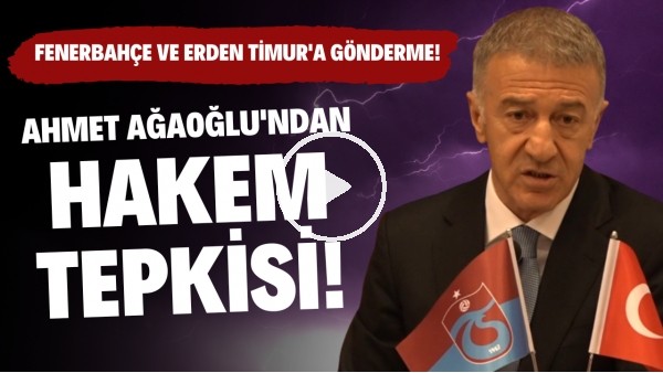 Ahmet Ağaoğlu'ndan hakem tepkisi! Fenerbahçe ve Erden Timur'a gönderme!
