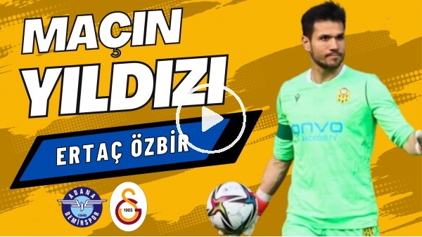 'MAÇIN YILDIZI: Ertaç Özbir | Adana Demirspor 0-0 Galatasaray | Sinem Ökten, Ali Naci Küçük #4