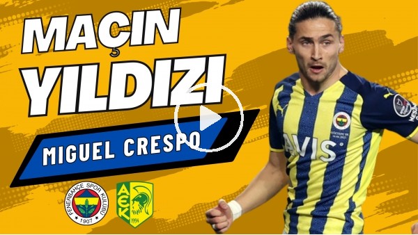 MAÇIN YILDIZI: Miguel Crespo | Fenerbahçe 2-0 AEK Larnaca | Çiğdem Ceylan, Senad Ok #6