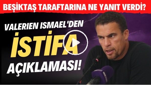 Valerien Ismael'den istifa açıklaması! Beşiktaş taraftarına ne yanıt verdi?