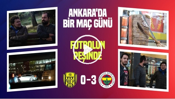 ANKARA'DA FUTBOLUN VE LEZZETİN PEŞİNDEYDİK | Ankaragücü 0-3 Fenerbahçe | Futbolun Peşinde | VLog #2