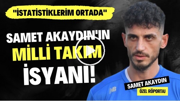'Samet Akaydın'dan Milli Takım isyanı! "Şimdi değilse Milli Takım'a ne zaman alınacağım?"