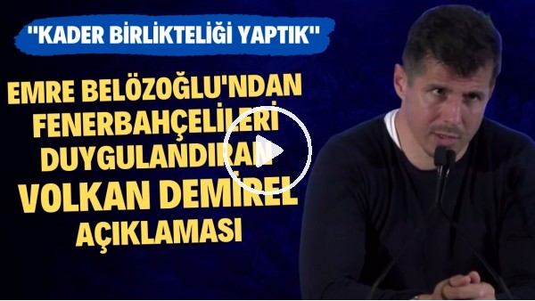 Emre Belözoğlu'ndan Fenerbahçelileri duygulandıran Volkan Demirel açıklaması