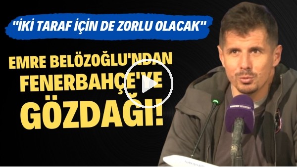 'Emre Belözoğlu'ndan Fenerbahçe'ye gözdağı! "İki taraf için de zorlu olacak"
