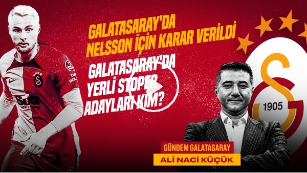 'Nelsson'un Bonservisi, GS Transfer, Sergio Oliveira | Ali Naci Küçük | Gündem Galatasaray #30