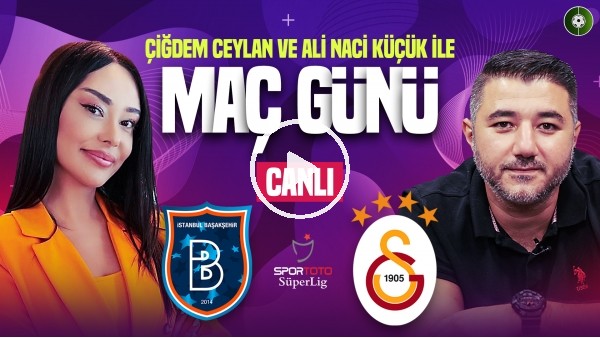 'Başakşehir - Galatasaray Maç Sonu | Çiğdem Ceylan, Ali Naci Küçük | MediaMarkt İle Maç Günü