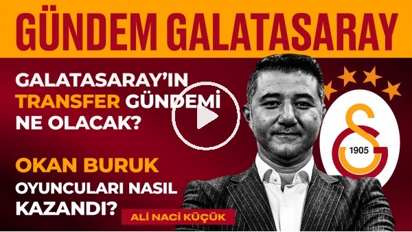 Başakşehir 0-7 GS, Okan Buruk'un Katkısı, Kerem Aktürkoğlu | Ali Naci Küçük | Gündem Galatasaray #29