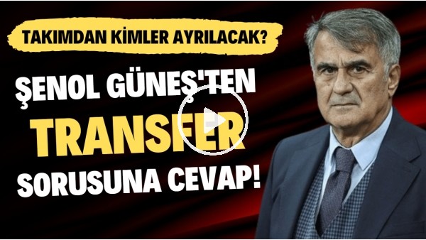 Şenol Güneş'ten transfer sorusuna cevap! Takımdan kimler ayrılacak?
