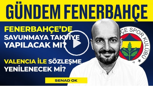 Enner Valencia'ya Yeni Sözleşme, FB Hazırlık Maçları Programı | Senad Ok | Gündem Fenerbahçe #27