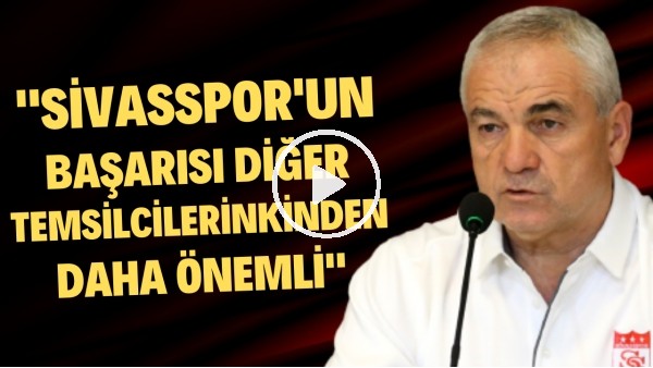 'Rıza Çalımbay: "Sivasspor''un başarısı diğer temsilcilerinden daha önemli"