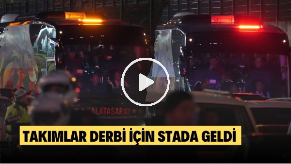 Galatasaray ve Beşiktaş takım otobüsleri stada geldi