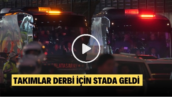 Galatasaray ve Beşiktaş takım otobüsleri stada geldi