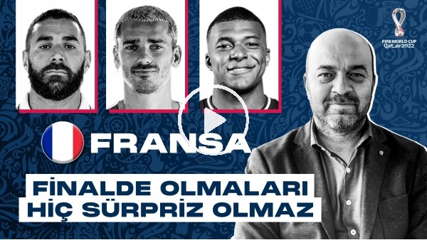 KATAR 2022 DÜNYA KUPASI: FRANSA | FİNALDE OLMALARI HİÇ SÜRPRİZ OLMAZ | ÇAĞDAŞ SEVİNÇ