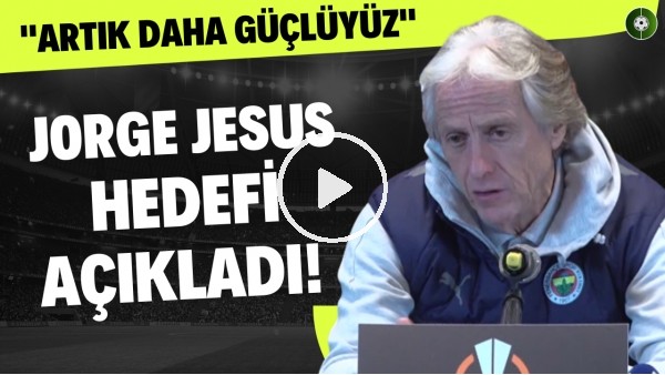 Jorge Jesus hedefi açıkladı! "Artık daha güçlüyüz"