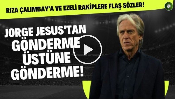 Jorge Jesus Türk hakemlerine tarihi ders verdi! "Bize de bunu yapmayın!"
