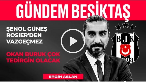 Şenol Güneş Neleri Değiştirdi? Dele Alli, Rosier, GS - BJK Maçı | Ergin Aslan | Gündem Beşiktaş #26