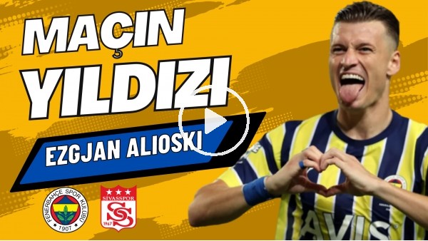 MAÇIN YILDIZI: Akioski | Fenerbahçe 1-0 Sivasspor | Sinem Ökten, Senad Ok #22