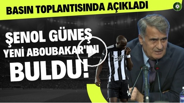Şenol Güneş yeni Aboubakar'ını buldu! Basın toplantısında açıkladı