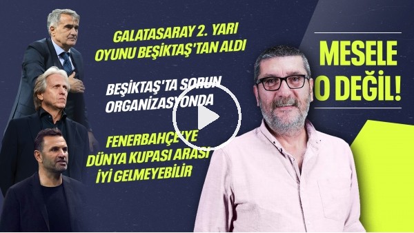 Beşiktaş'ta Sorun Organizasyonda, Ara Fenerbahçe'ye İyi Gelmeyebilir, GS - BJK | Mesele O Değil