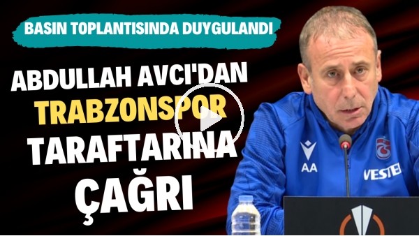 Abdullah Avcı'dan Trabzonspor taraftarına çağrı! Basın toplantısında duygulandı
