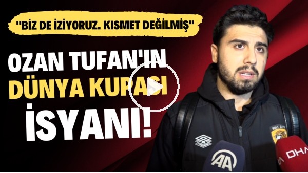 Ozan Tufan'ın Dünya Kupası isyanı! "Biz de izliyoruz. Kısmet değilmiş"