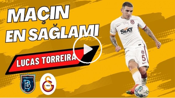 'MAÇIN EN SAĞLAMI: Lucas Torreira | Başakşehir 0-7 Galatasaray | Çiğdem Ceylan, Ali Naci Küçük #24