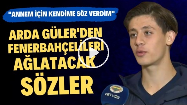 Arda Güler'den Fenerbahçelileri gururlandıracak ve ağlatacak sözler