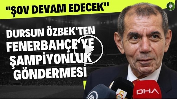 Dursun Özbek'ten Fenerbahçe'ye şampiyonluk göndermesi! "Şov devam edecek"