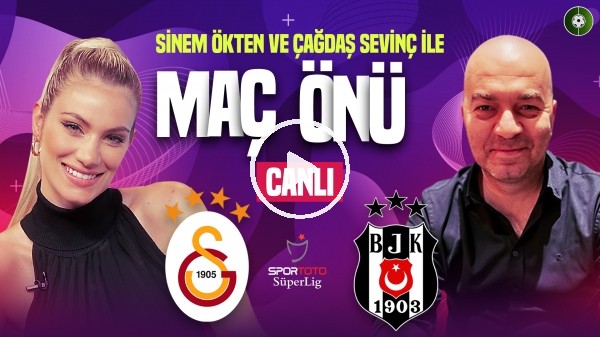 Galatasaray - Beşiktaş Maçına Doğru | Dev Derbiye Doğru | Sinem Ökten, Çağdaş Sevinç